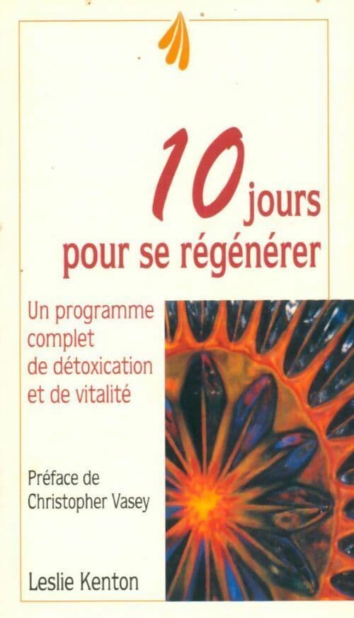 10 Jours pour se regénérer. Un programme complet de détoxication et de vitalité - Leslie Kenton