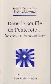 Dans le souffle de Pentecôte... Les groupes charismatiques - Yves Jéhanno