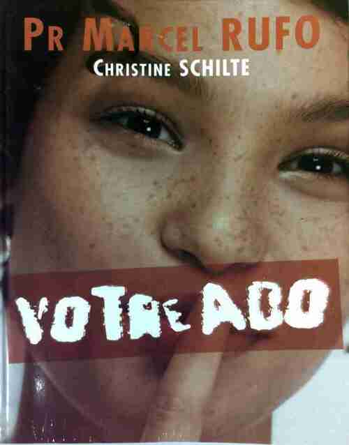 Votre ado. Sexualité, copains, santé, études... une véritable bible - Christine Schilte
