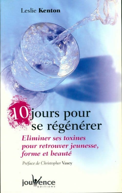 10 jours pour se régénérer. Eliminer ses toxines pour retrouver, jeunesse, forme et beauté - Leslie Kenton
