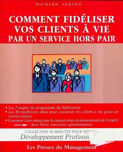 Comment fidéliser vos clients à vie par un service hors pair - Richard Gerson