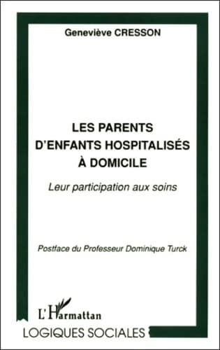 Les parents d'enfants hospitalisÉs À domicile : Leur participation aux soins - Geneviève Cresson